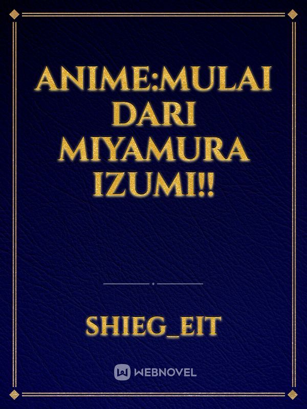 ANIME:MULAI DARI MIYAMURA IZUMI!! Book