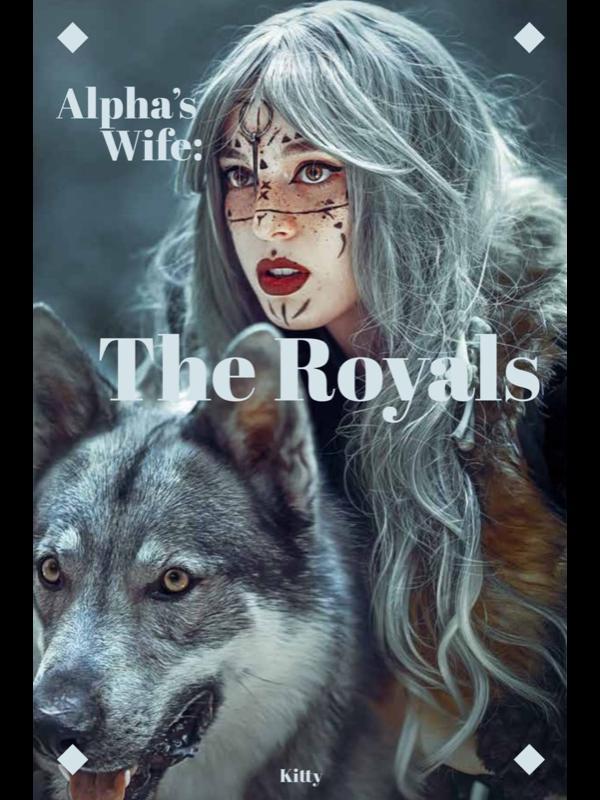 The Alpha’s Wife: The royals