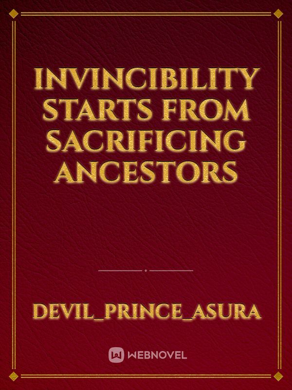 Invincibility Starts From Sacrificing Ancestors