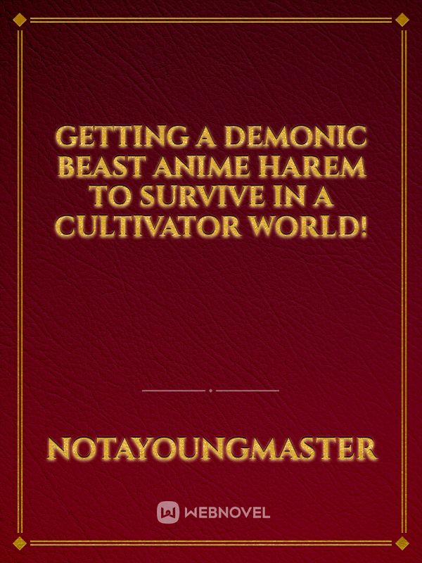 Getting A Demonic Beast Anime Harem To Survive In A Cultivator World!