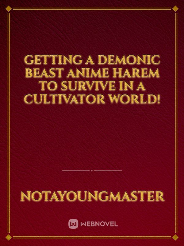 Getting A Demonic Beast Anime Harem To Survive In A Cultivator World!