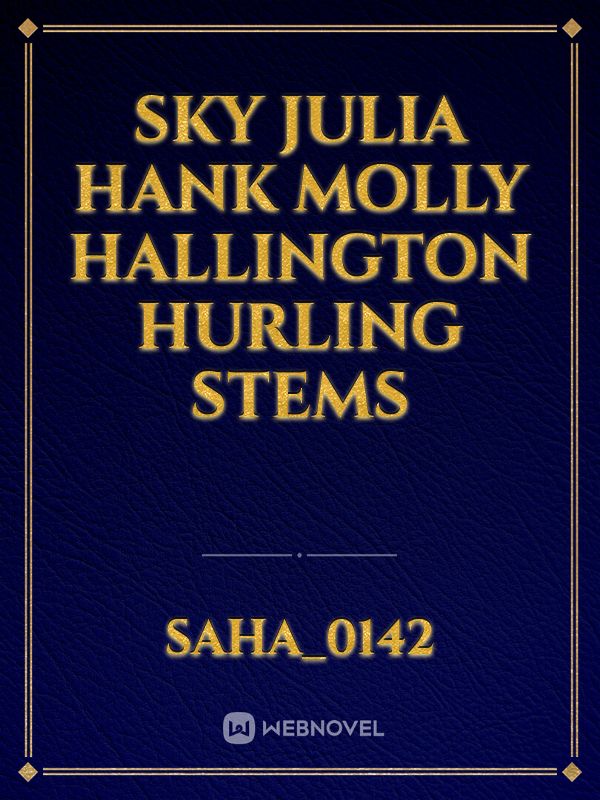 sky
Julia 
hank
molly hallington
hurling stems Book
