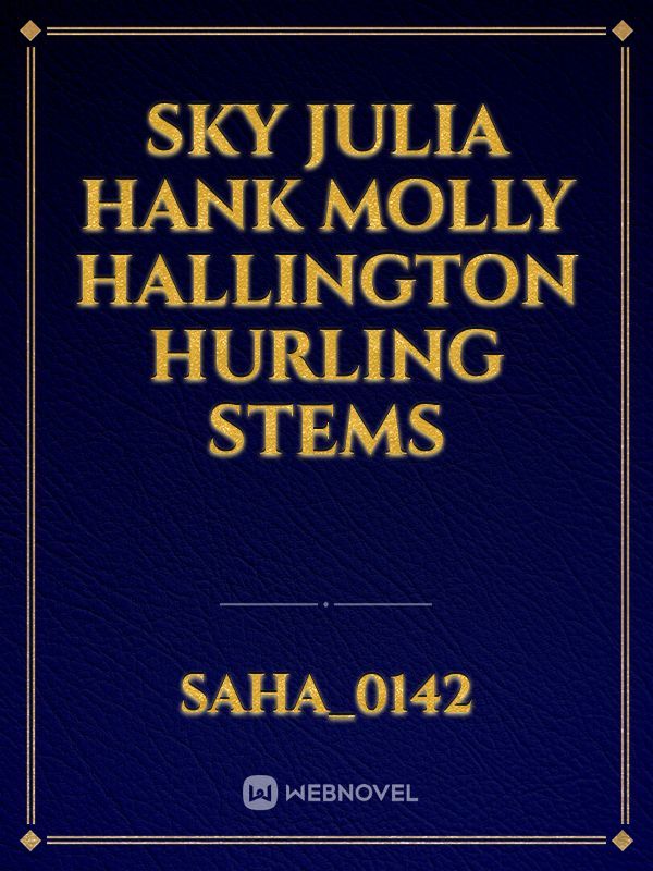 sky
Julia 
hank
molly hallington
hurling stems
