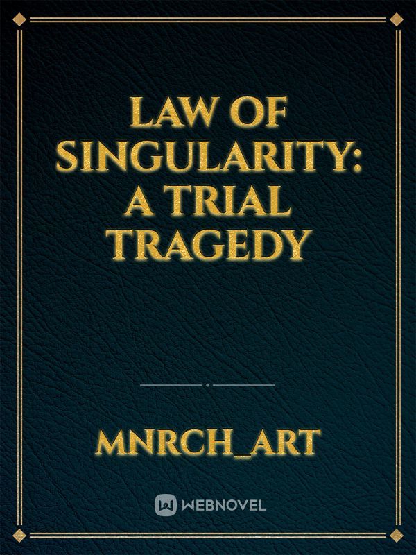 Law of Singularity:
 a trial tragedy