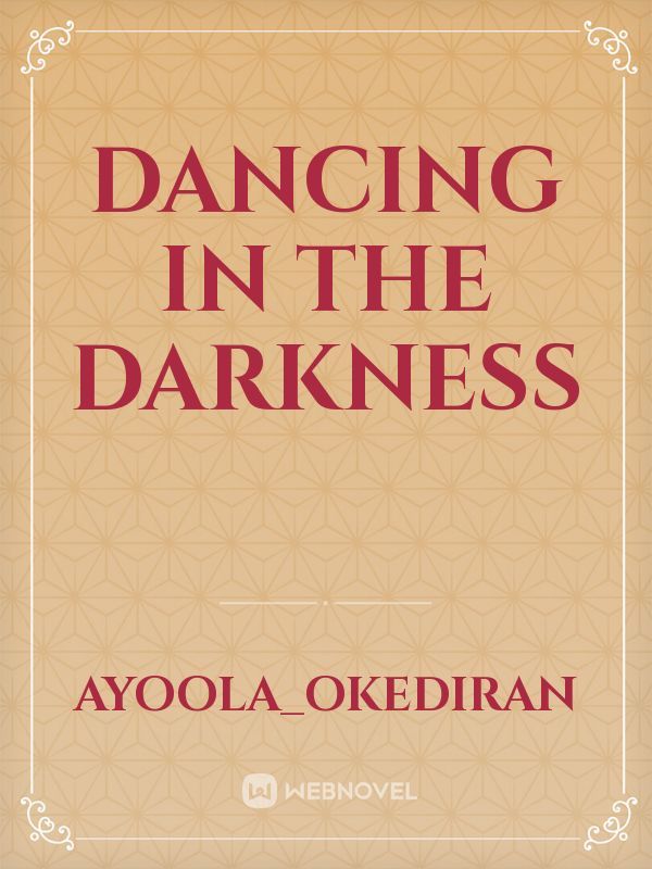 dancing in the darkness