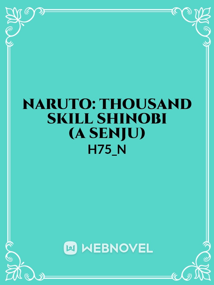 Naruto: Thousand skill 
(A Senju)
