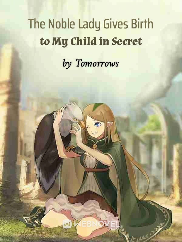 The Noble Lady Gives Birth to My Child in Secret Book