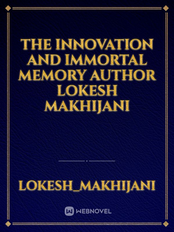 the innovation and immortal memory author lokesh makhijani Book