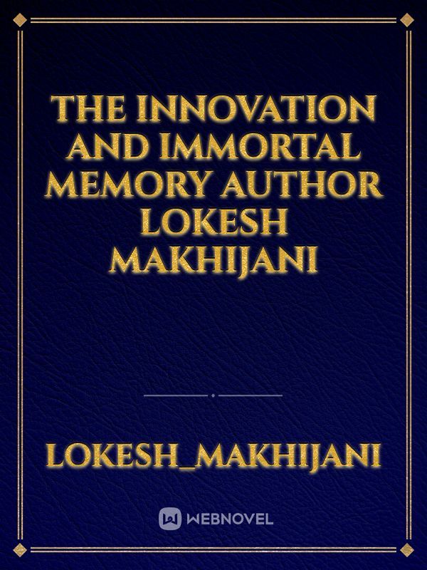 the innovation and immortal memory author lokesh makhijani