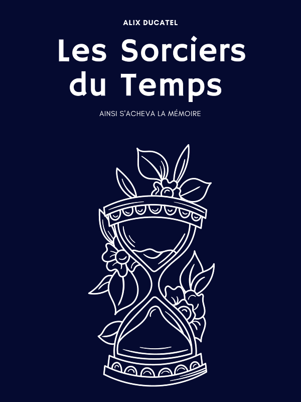 Les Sorciers du Temps : Ainsi s'acheva La Mémoire