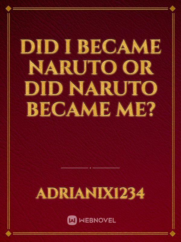 Did i became Naruto or Did Naruto became me? Book