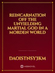 reincarnation off the unyielding martial god in a morden World Book