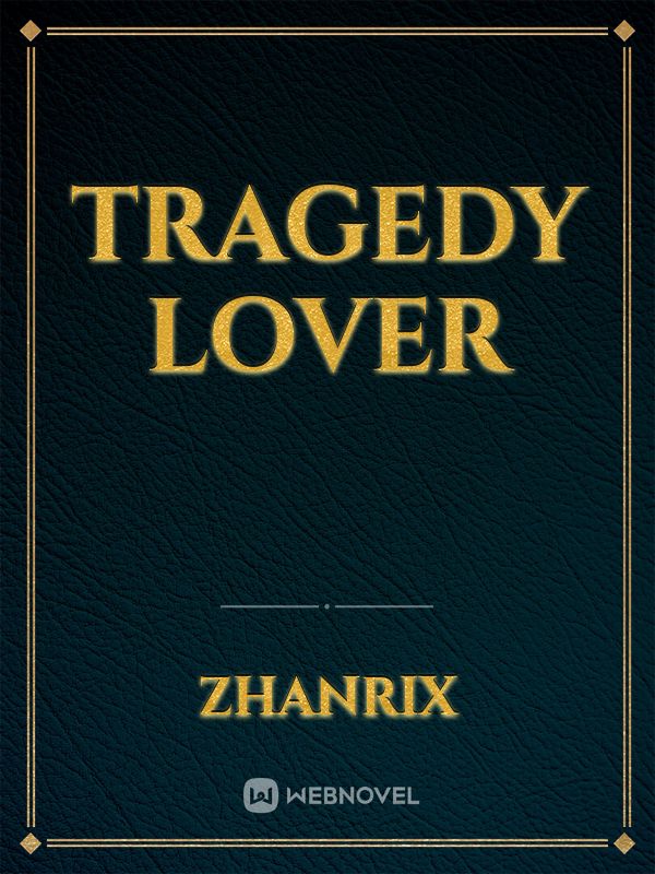 Tragedy Lover Novel Read Free Webnovel 