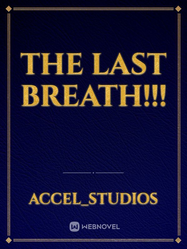 THE LAST BREATH!!!
