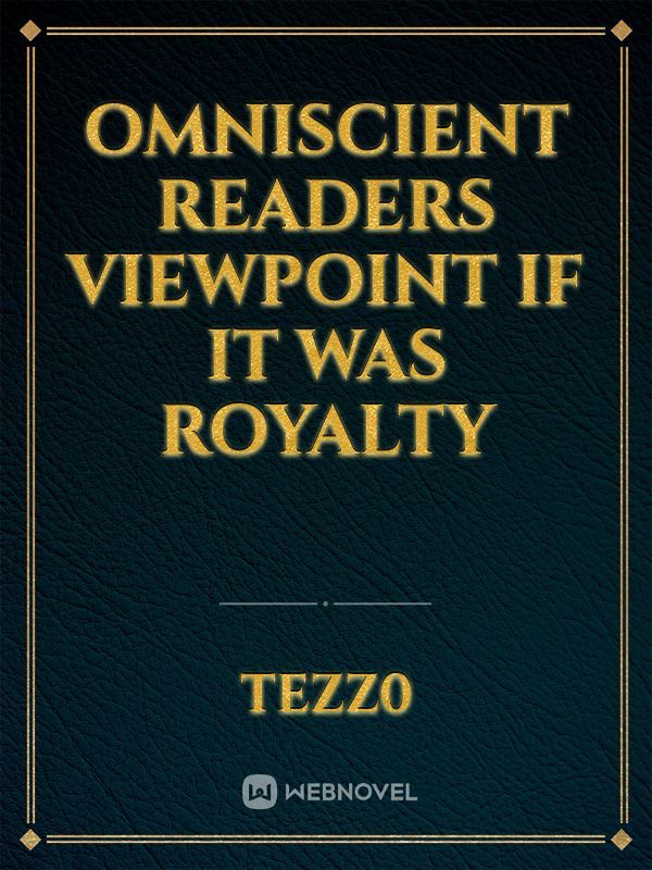 Omniscient Readers Viewpoint If it was Royalty