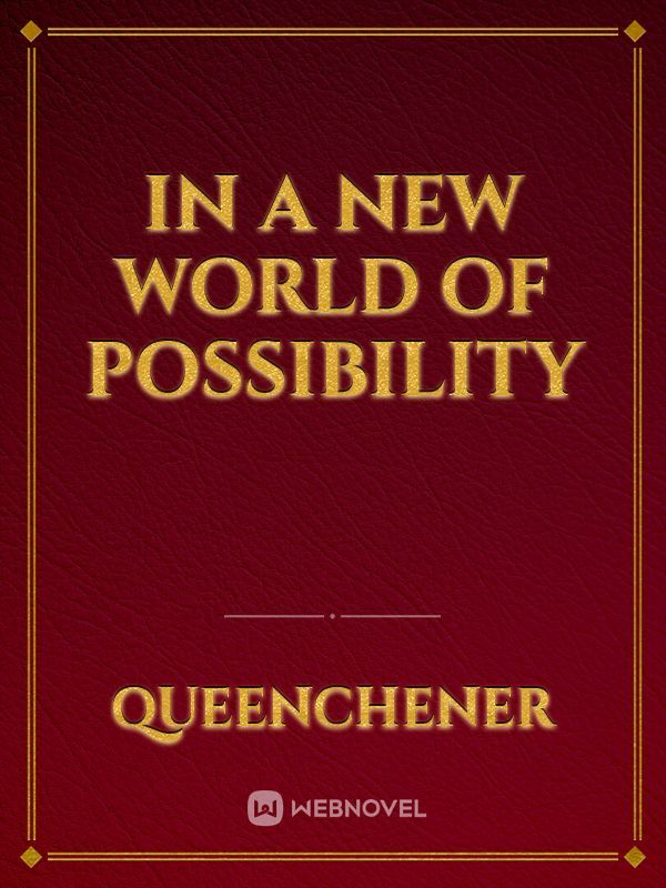 In a New World of Possibility