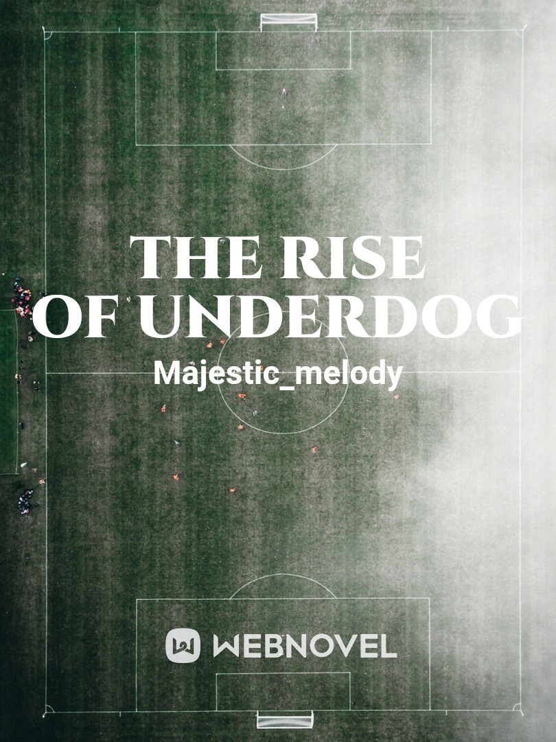 Read The Rise Of Underdog - Majestic_melody - WebNovel