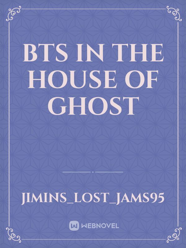 BTS in the house of ghost
