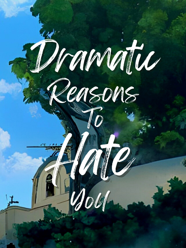 Dramatic Reasons to Hate You