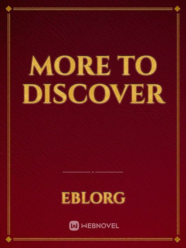 More to discover
