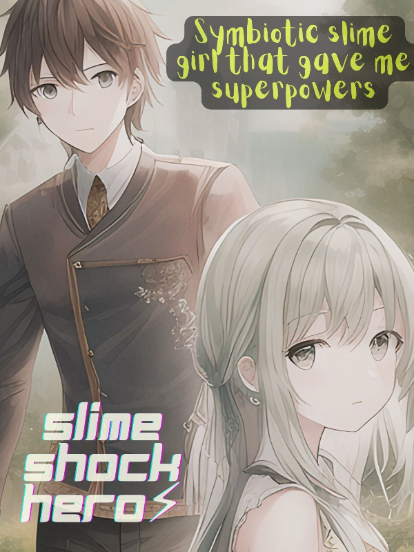 Slime shock Hero - Symbiotic slime girl that gave me superpower