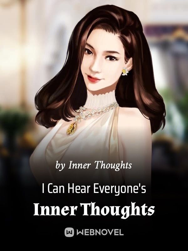 Read I Can Hear Everyone'S Inner Thoughts - Inner Thoughts - WebNovel
