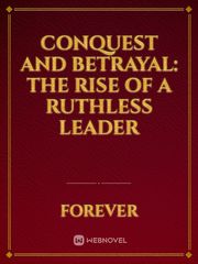 Conquest and Betrayal: The Rise of a Ruthless Leader Book
