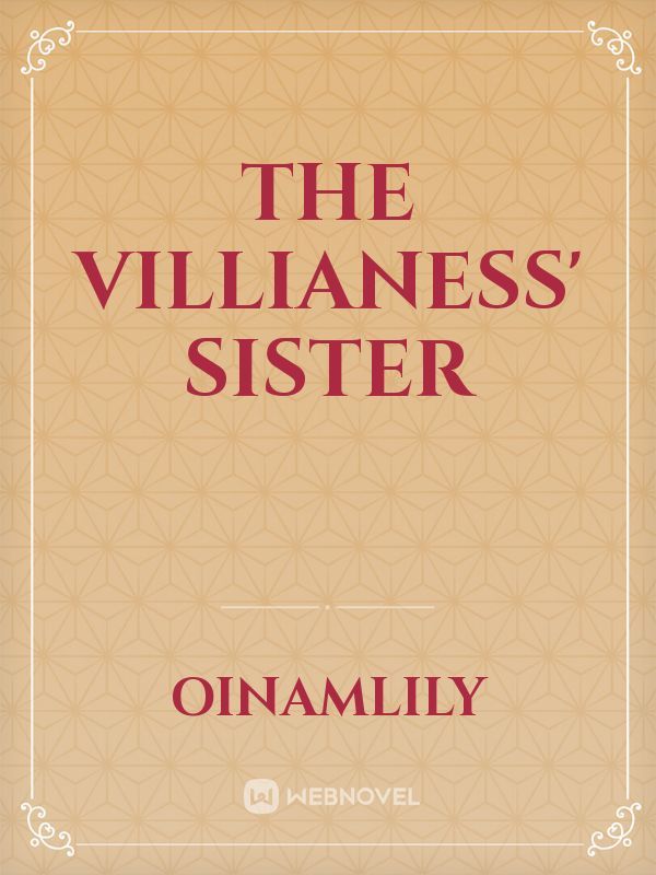 THE VILLIANESS' SISTER