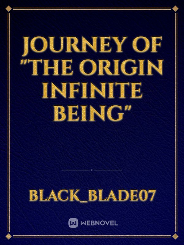 Journey of "The Origin Infinite Being"