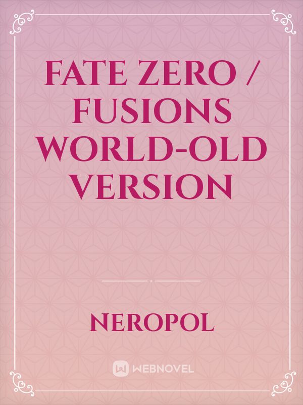 Fate Zero / Fusions World-Old Version