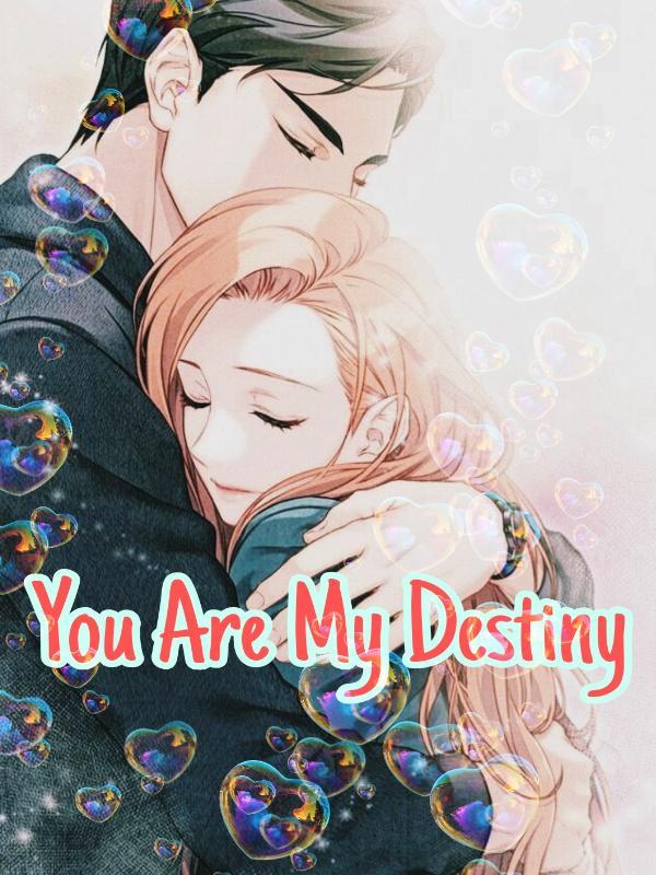 YOU ARE MY DESTINY.