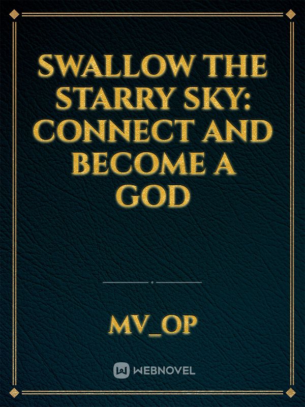Swallow the Starry Sky: Connect and Become a God