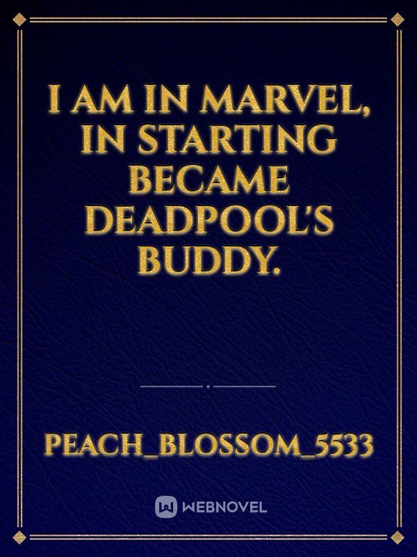 I am in Marvel, In starting became deadpool's buddy.