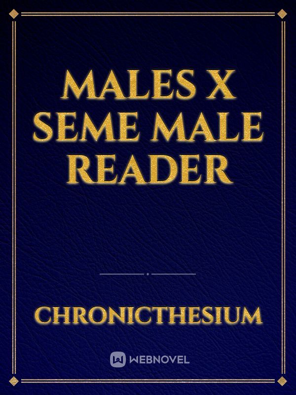 Males X Seme Male Reader