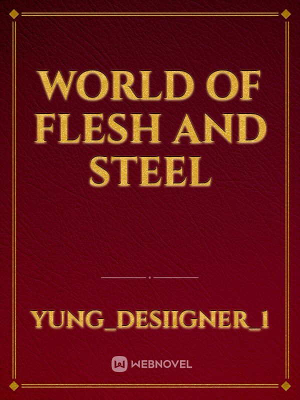 World of flesh and steel