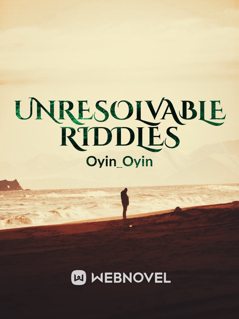 UNRESOLVABLE RIDDLES