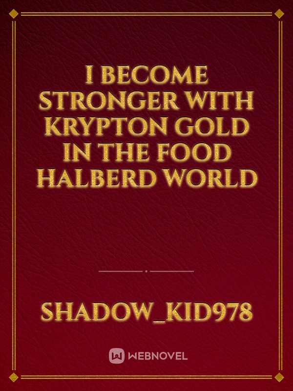 I become stronger with krypton gold in the food halberd world Book