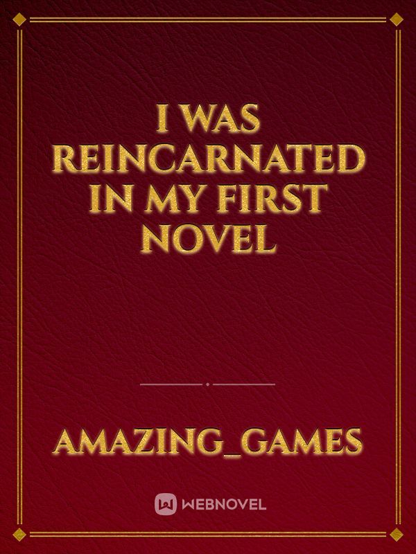 I was reincarnated in my first novel