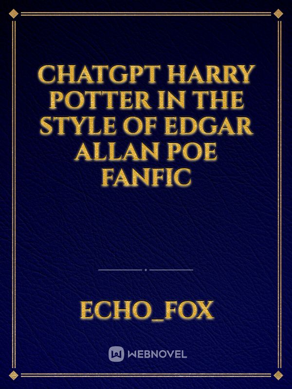 ChatGPT Harry Potter in the style of Edgar Allan Poe Fanfic Book