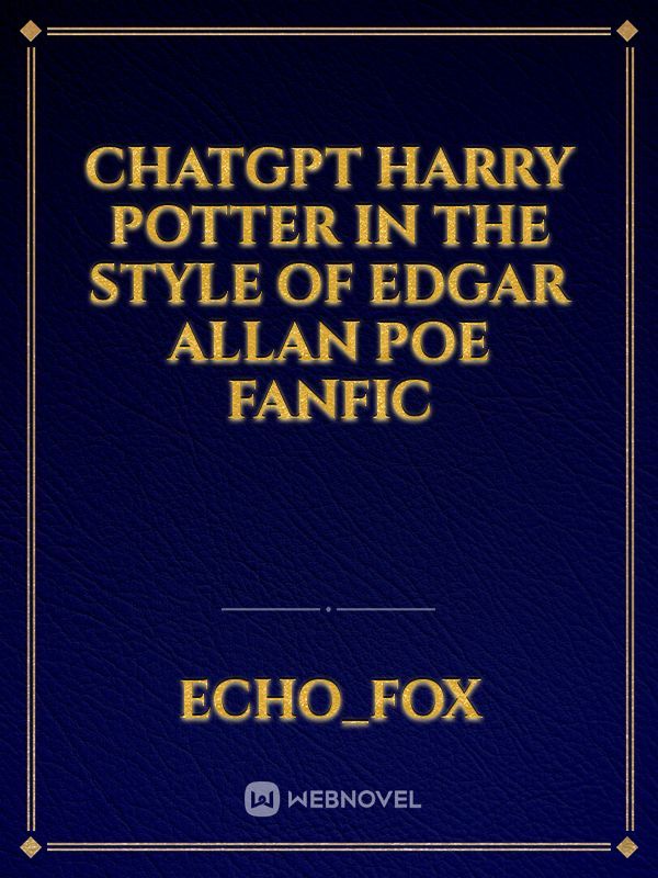 ChatGPT Harry Potter in the style of Edgar Allan Poe Fanfic