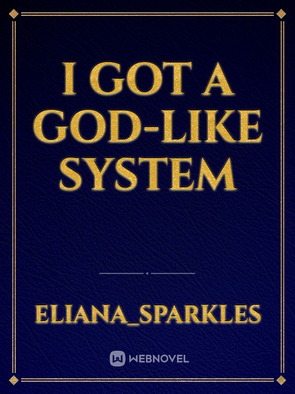 I Got A God-like System