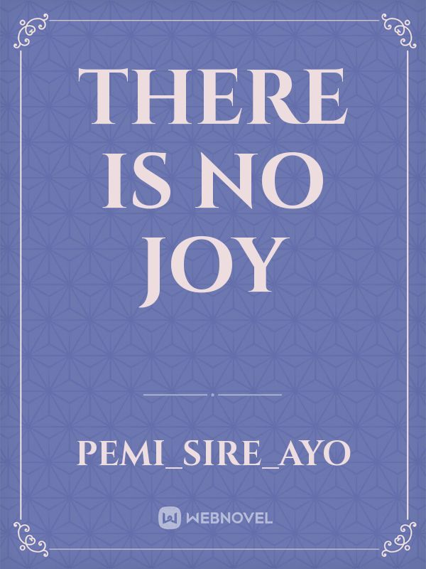 there is no joy