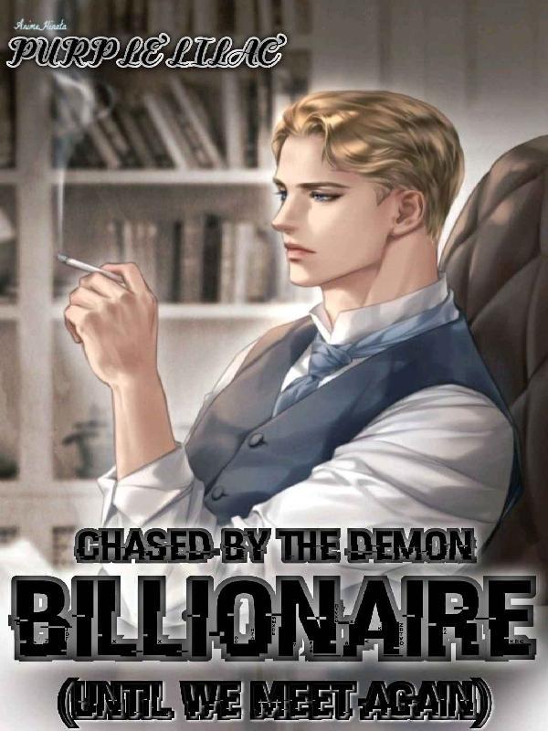 Chased by the Demon Billionaire (Until we meet again)