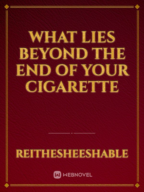 What Lies Beyond The End of Your Cigarette Book