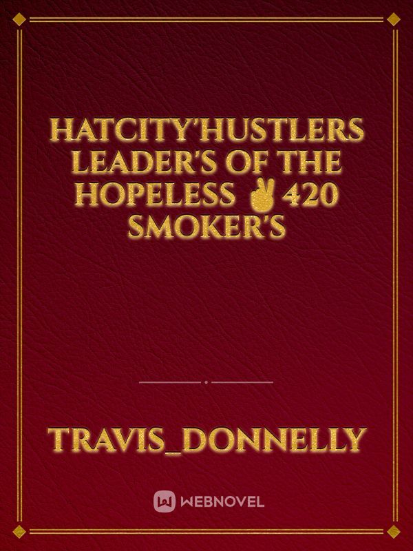 HatCity'Hustlers Leader's of the Hopeless
✌️420
Smoker's