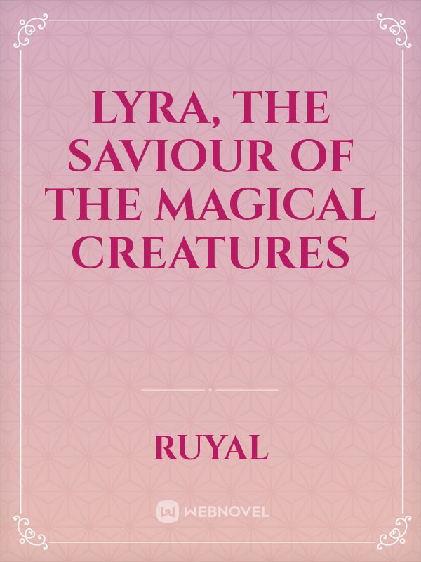Lyra, the saviour of the magical creatures
