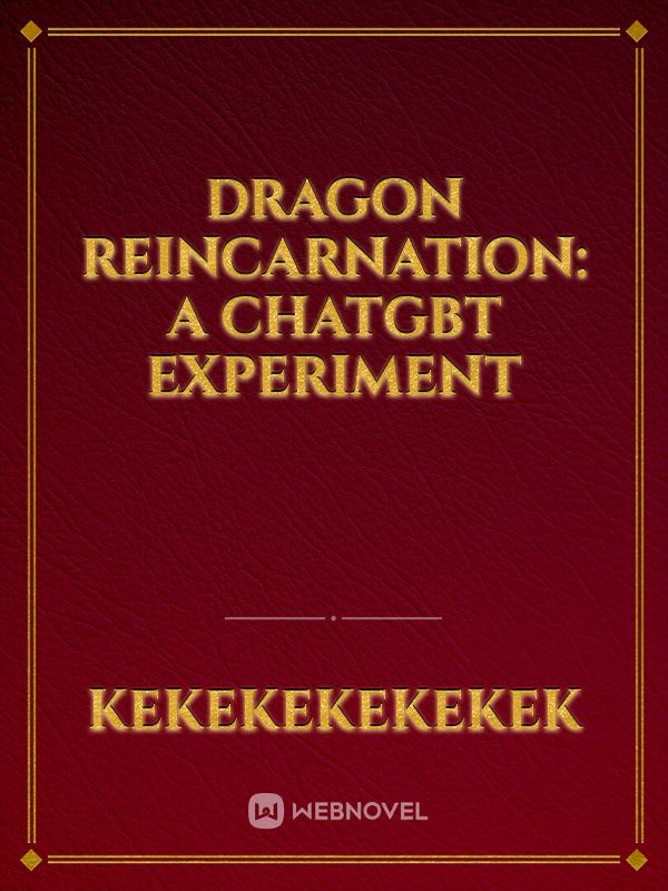 Dragon Reincarnation: A ChatGBT experiment Book