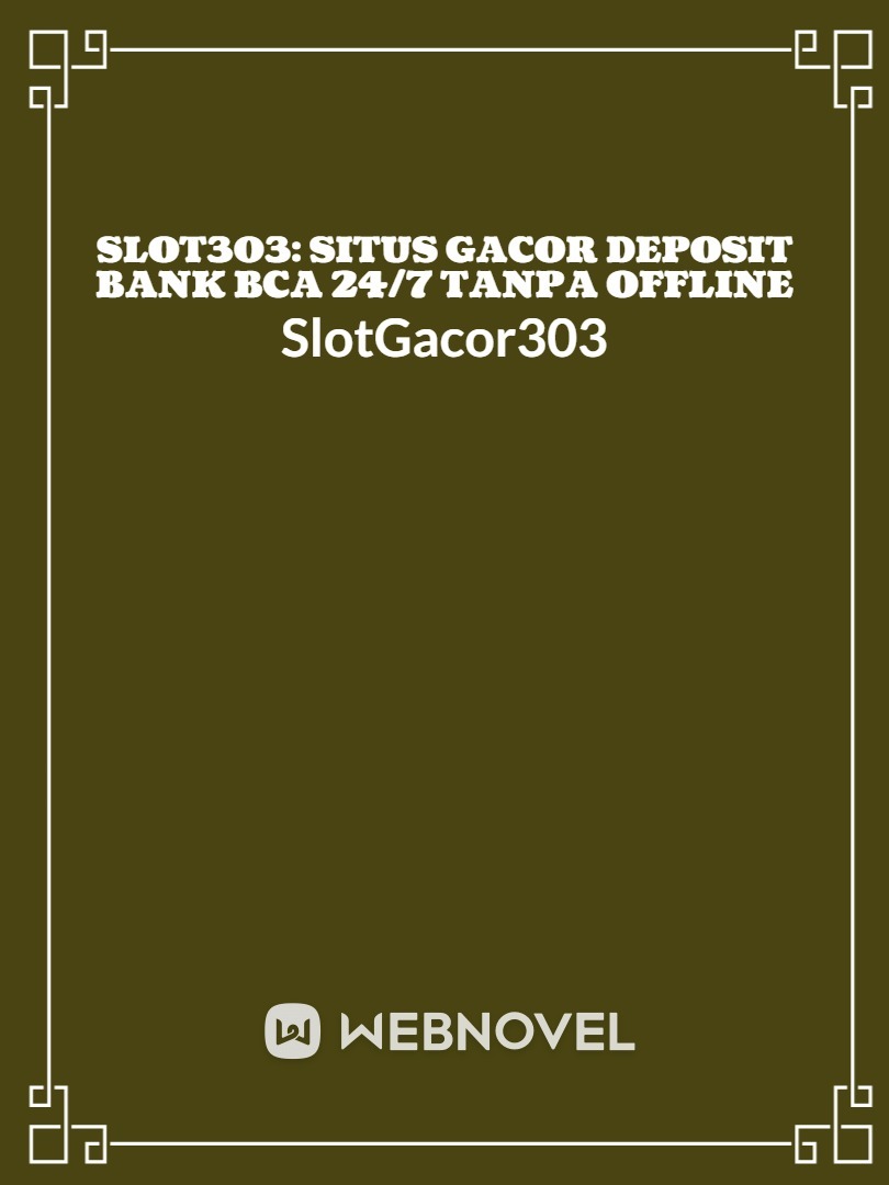 Slot303 : Situs Gacor Deposit Bank BCA 24/7 Tanpa Offline