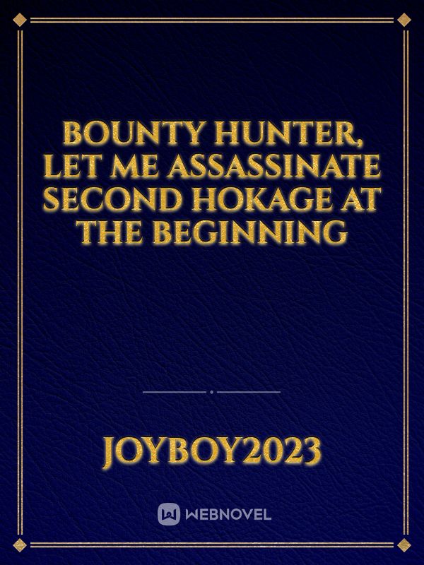 Bounty hunter, let me assassinate Second Hokage at the beginning Book