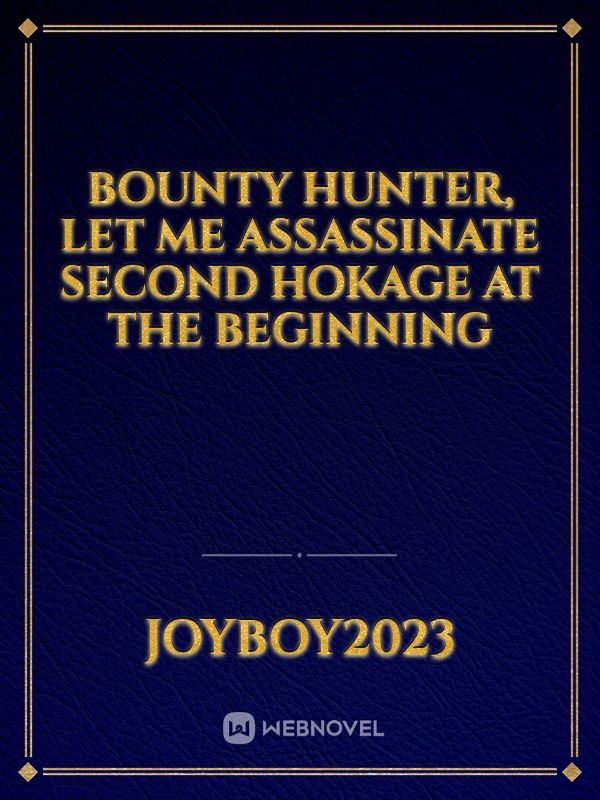 Bounty hunter, let me assassinate Second Hokage at the beginning
